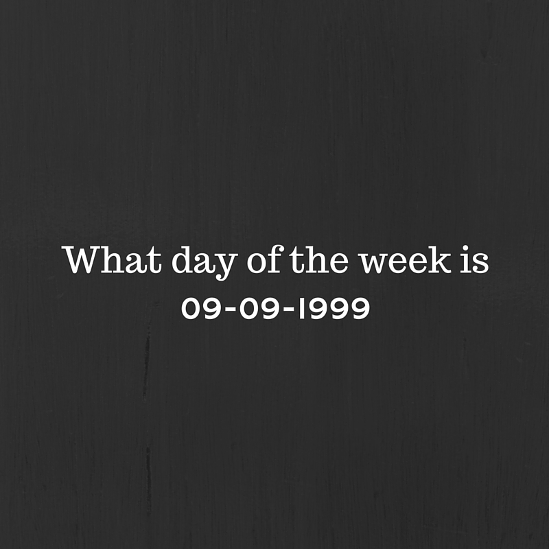 What day of the week is 9th September 1999